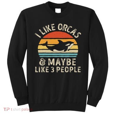 I Like Orcas And Maybe 3 People Orca Killer Whale Retro Sweatshirt
