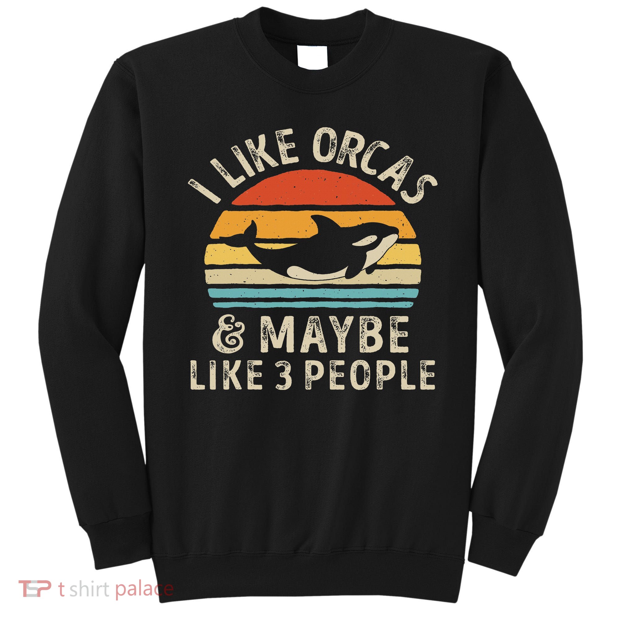 I Like Orcas And Maybe 3 People Orca Killer Whale Retro Sweatshirt