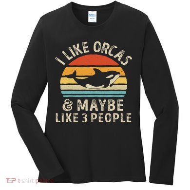 I Like Orcas And Maybe 3 People Orca Killer Whale Retro Women's Long Sleeve Shirt