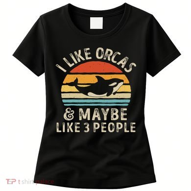 I Like Orcas And Maybe 3 People Orca Killer Whale Retro Women's T-Shirt