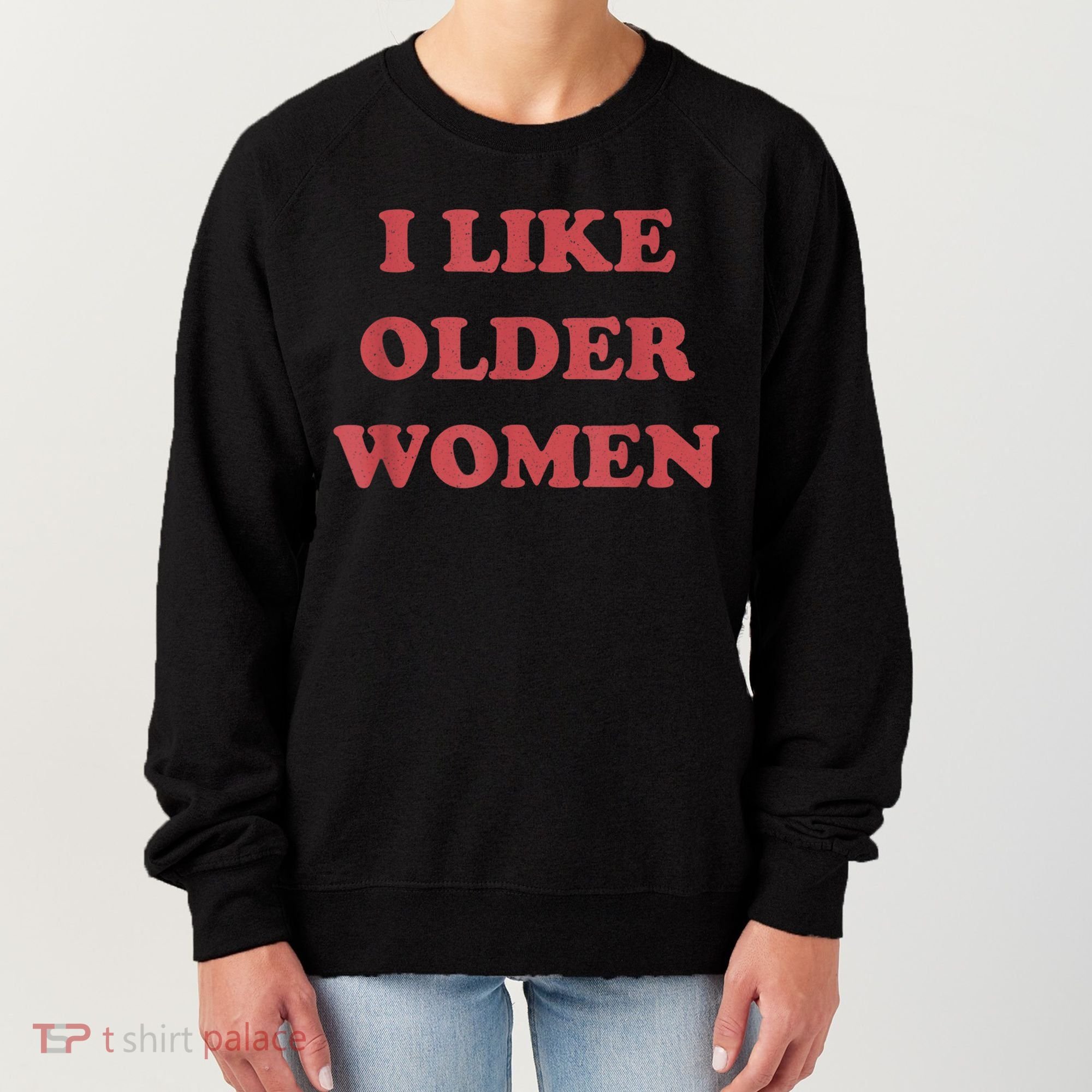 I Like Older Women Apparel Women's Sweatshirt