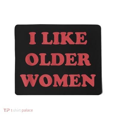 I Like Older Women Apparel Mousepad