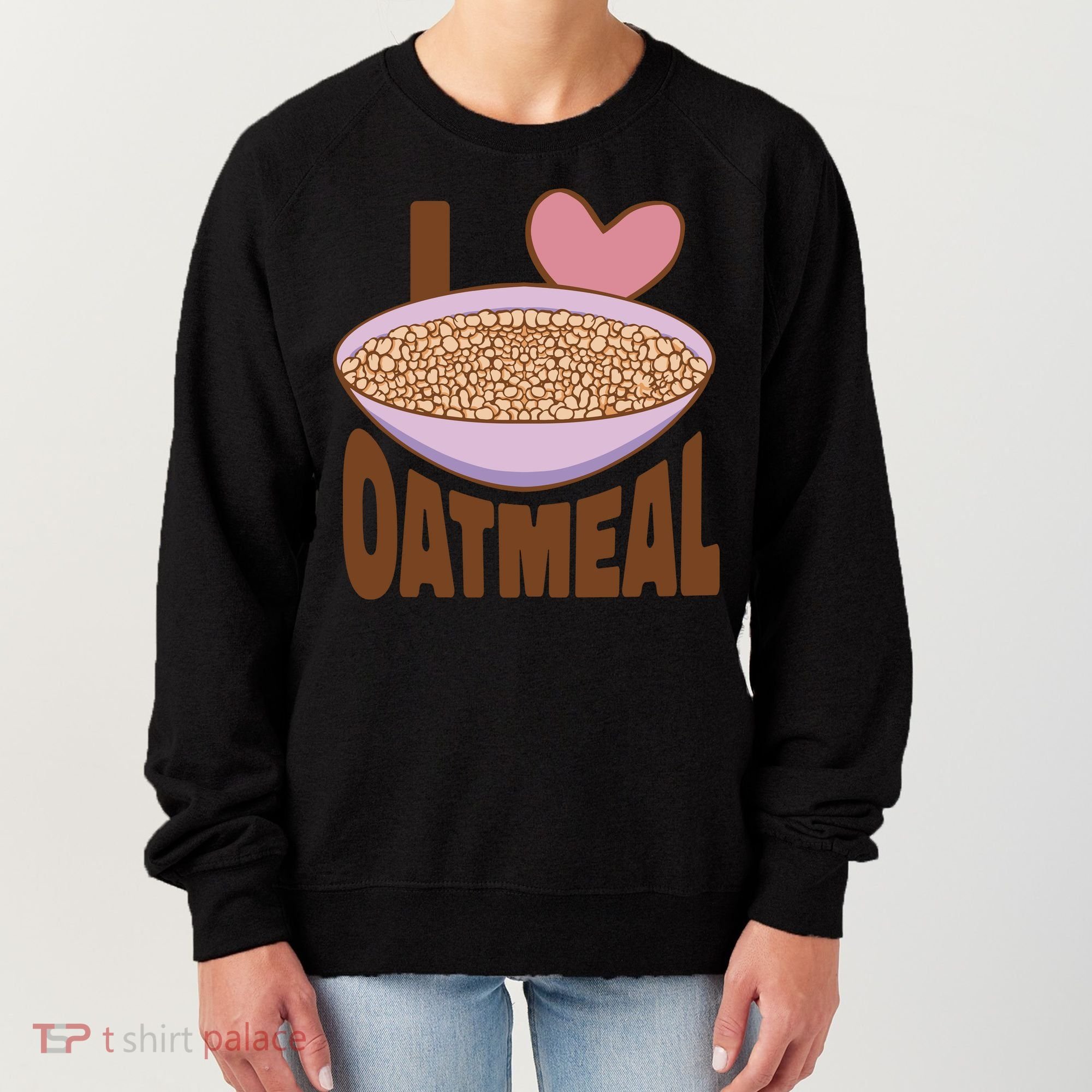 I Love Oatmeal Women's Sweatshirt