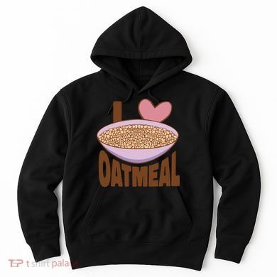 I Love Oatmeal Hoodie