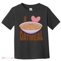 I Love Oatmeal Toddler T-Shirt thumb 0