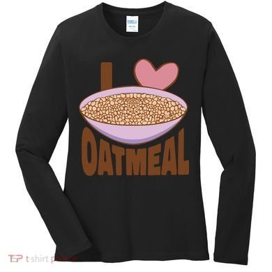 I Love Oatmeal Women's Long Sleeve Shirt
