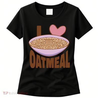 I Love Oatmeal Women's T-Shirt
