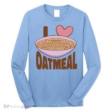 I Love Oatmeal Long Sleeve Shirt