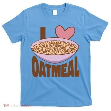 I Love Oatmeal T-Shirt