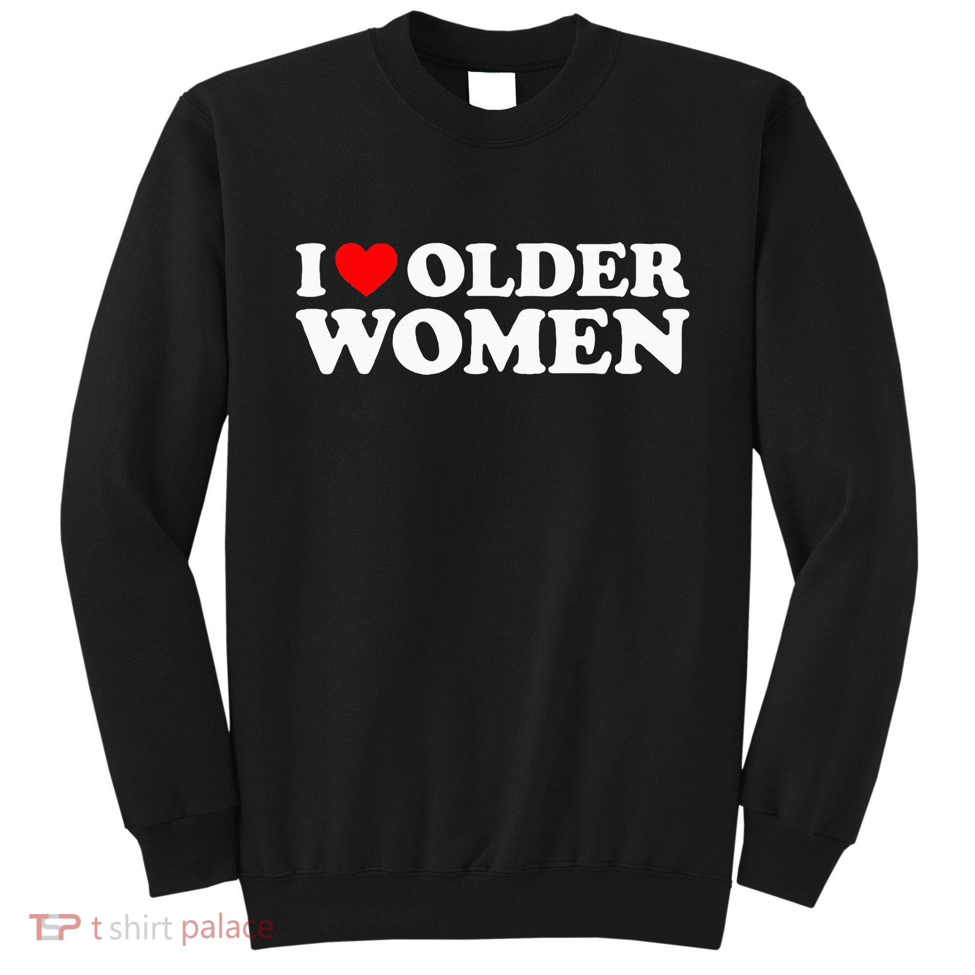 I Love Older Women Sweatshirt