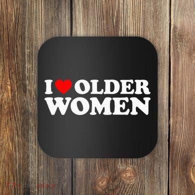 I Love Older Women Coaster