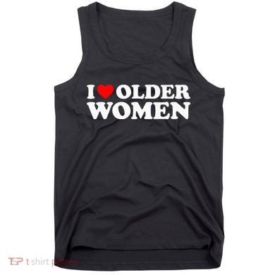I Love Older Women Tank Top
