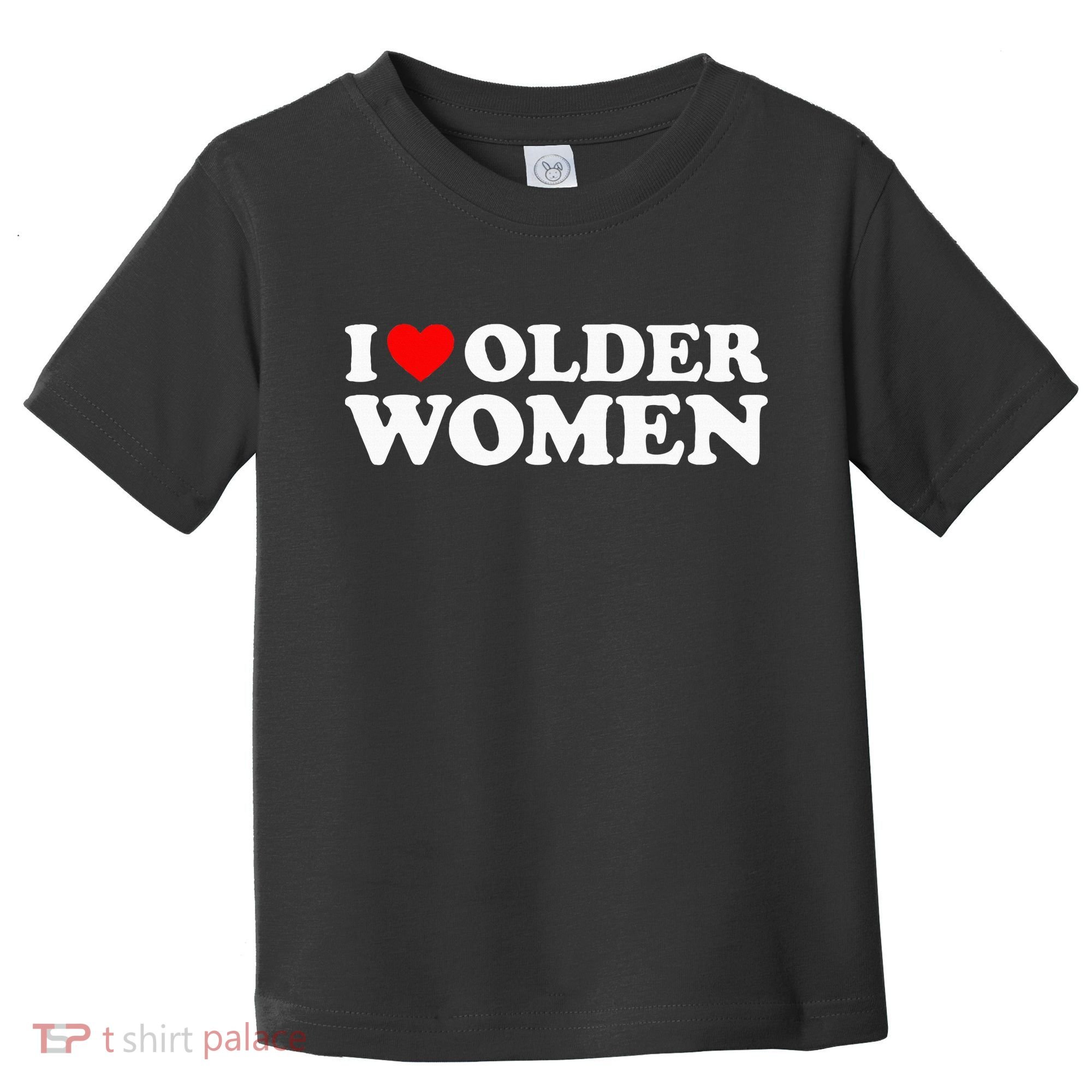 I Love Older Women Toddler T-Shirt
