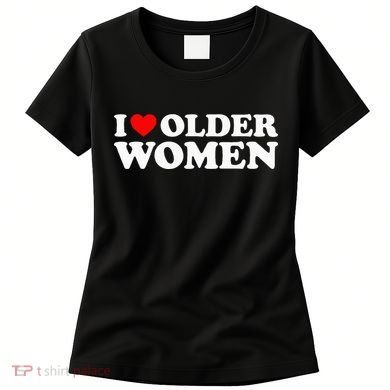 I Love Older Women Women's T-Shirt