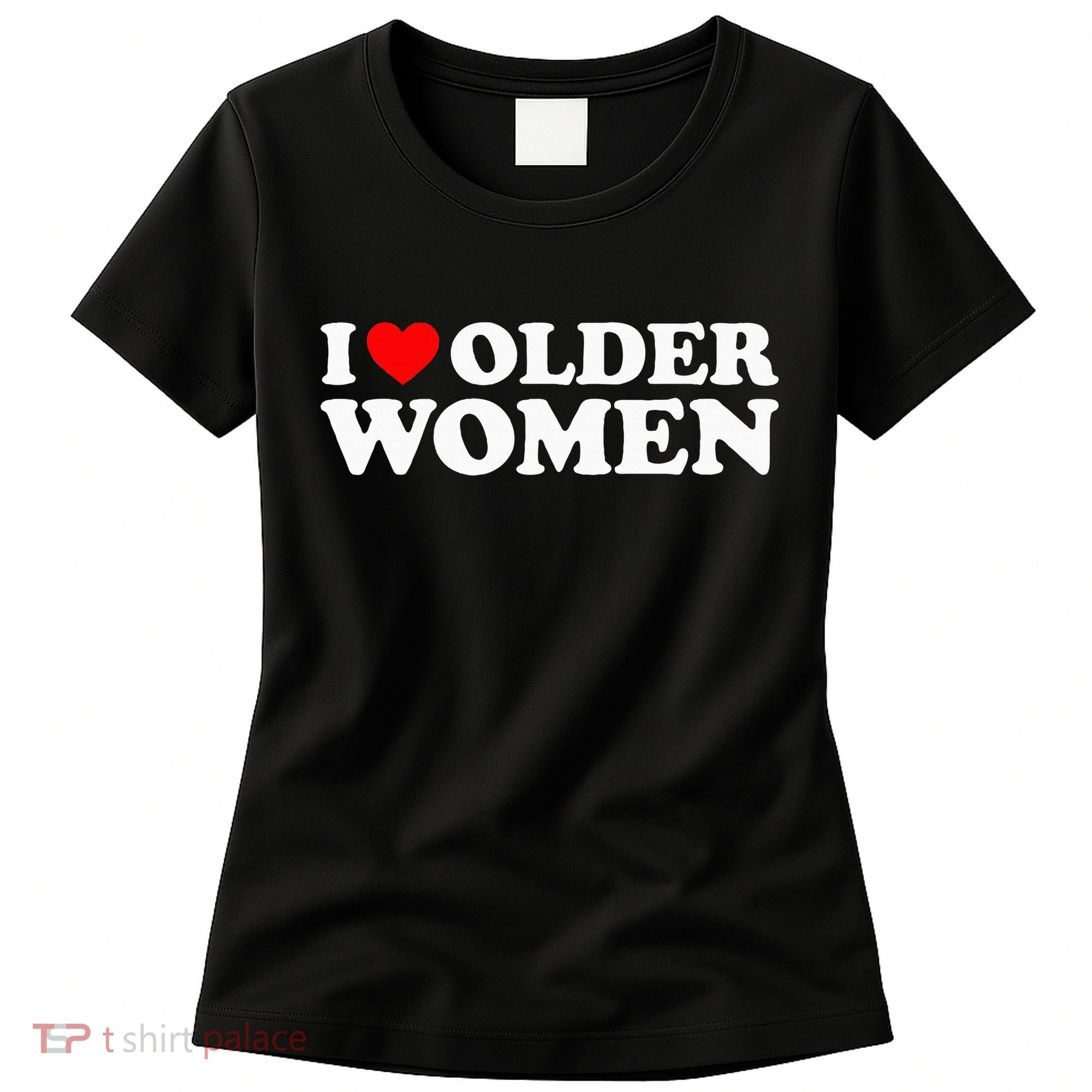 I Love Older Women Women's T-Shirt