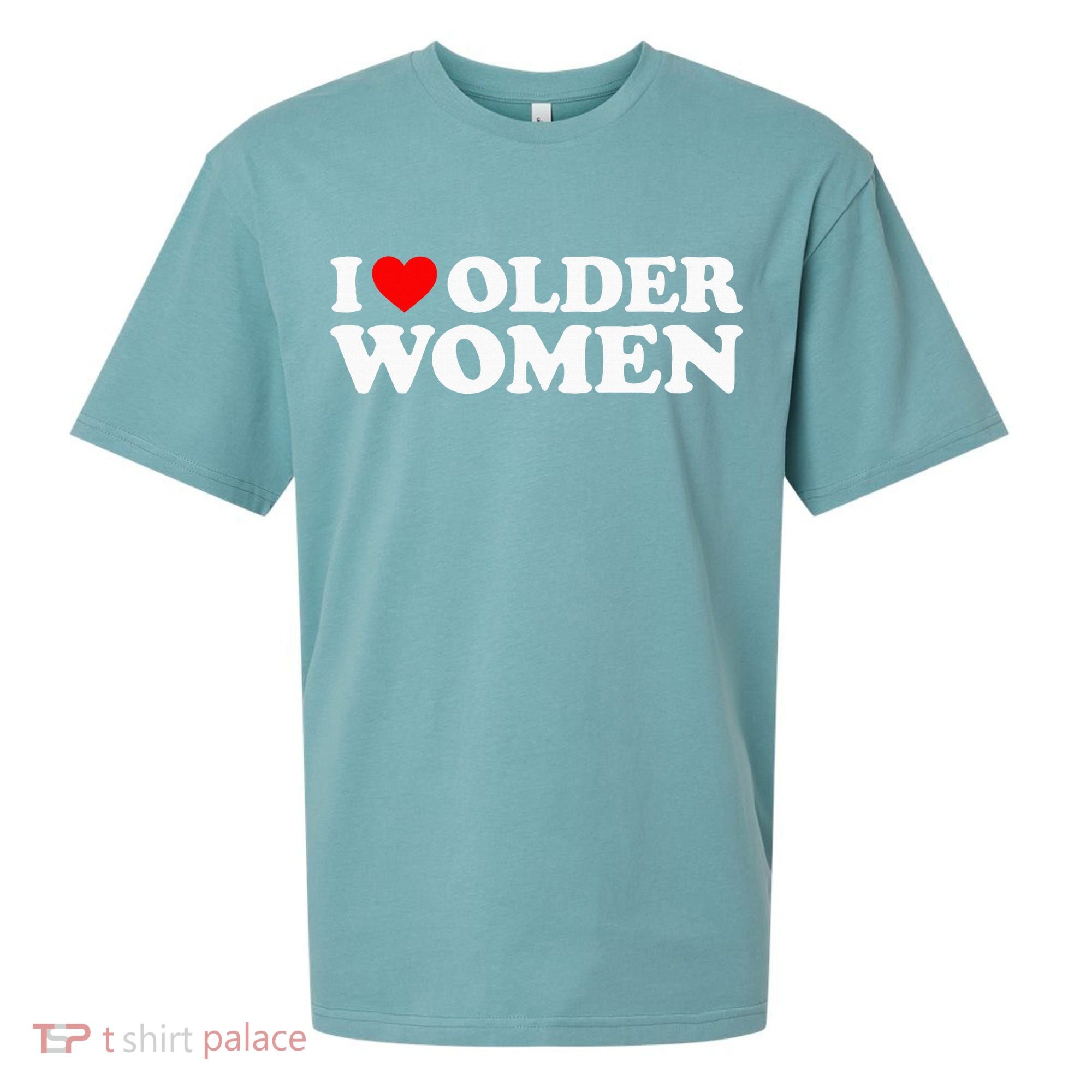 I Love Older Women Sueded Cloud Jersey T-Shirt