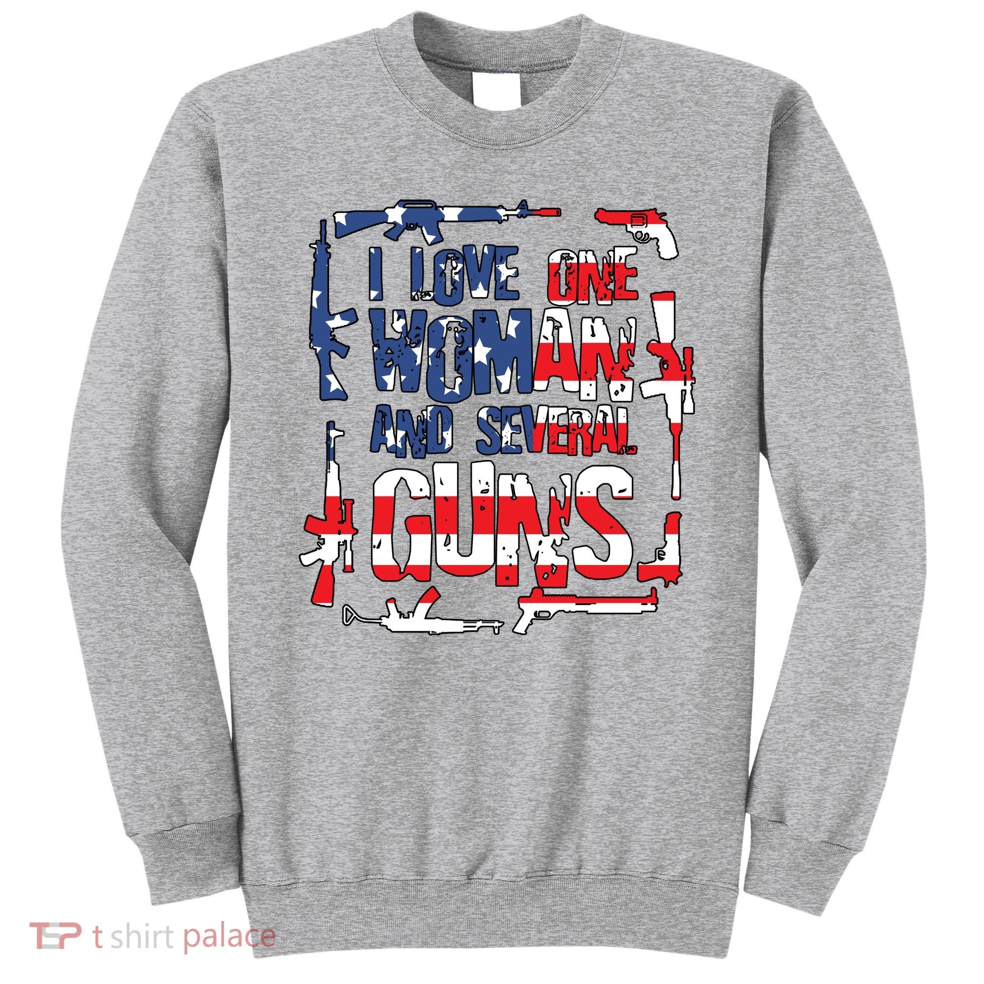 I Love One Woman And Several Guns Sweatshirt