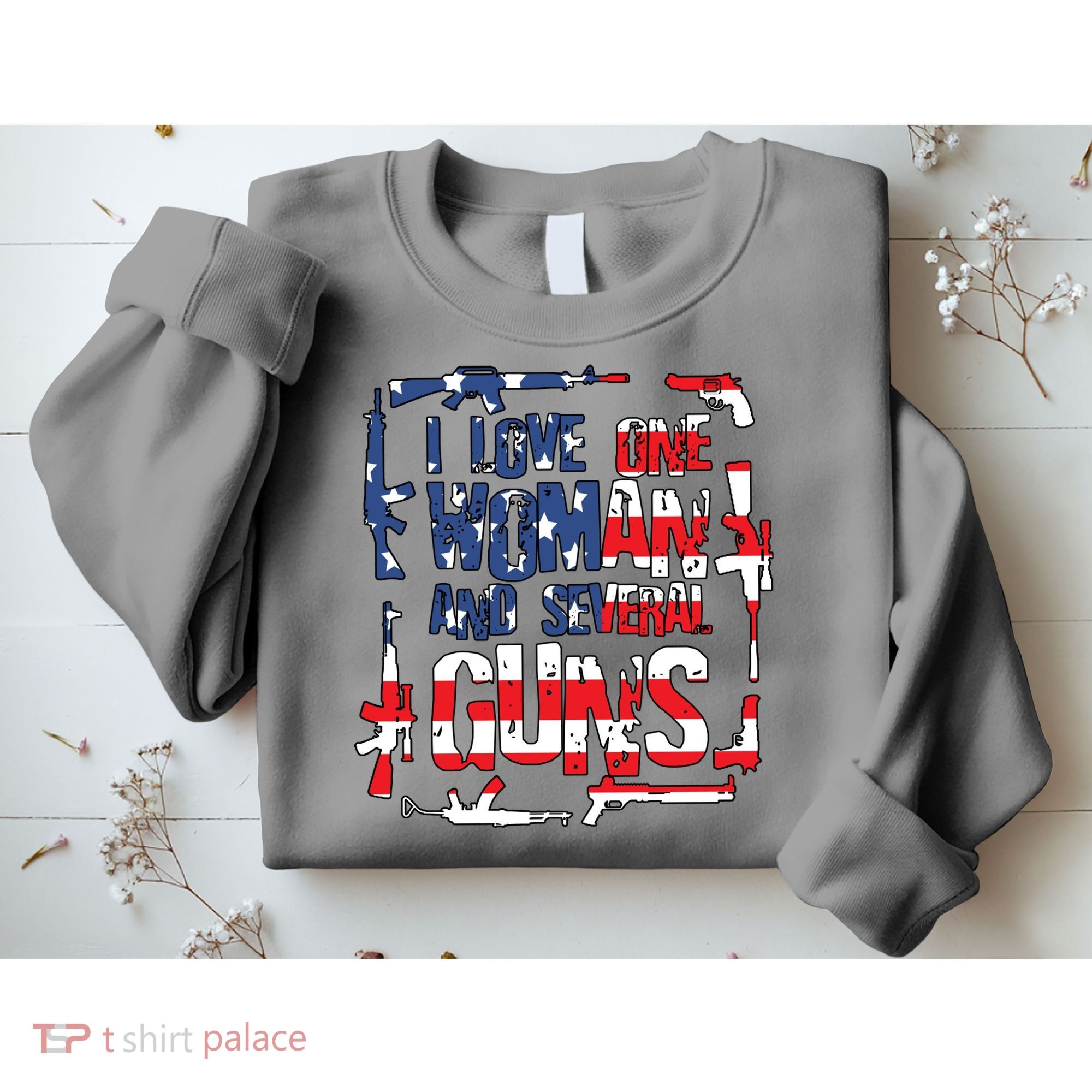 I Love One Woman And Several Guns Sweatshirt