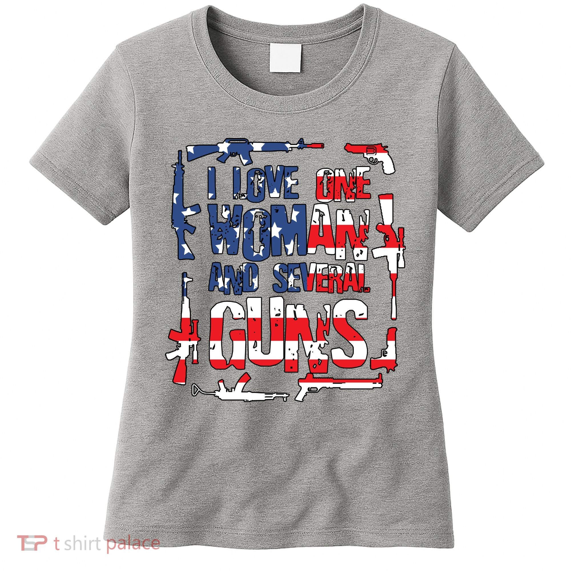 I Love One Woman And Several Guns Women's T-Shirt