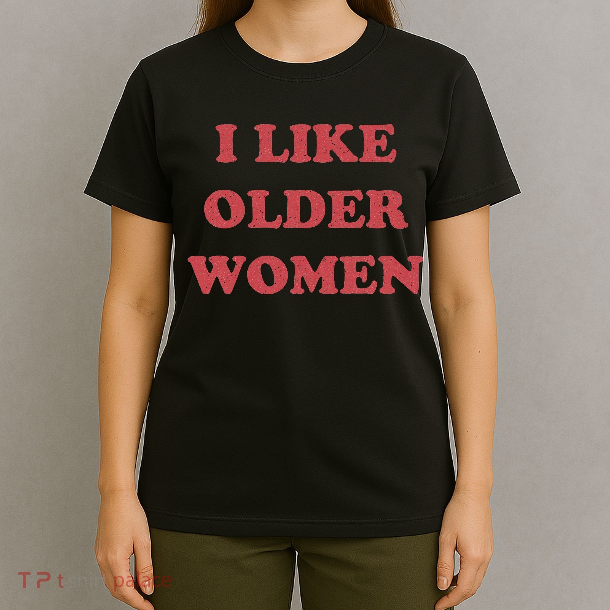 I Like Older Women Apparel T-Shirt
