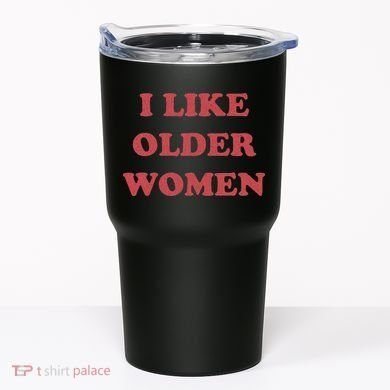 I Like Older Women Apparel Tumbler