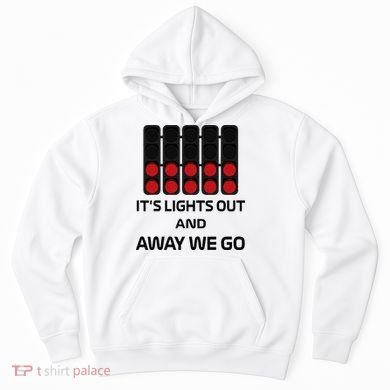 It's Lights Out And Away We Go Formula Racing Circuits Sport Hoodie
