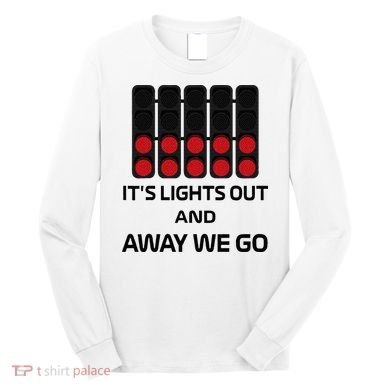 It's Lights Out And Away We Go Formula Racing Circuits Sport Long Sleeve Shirt