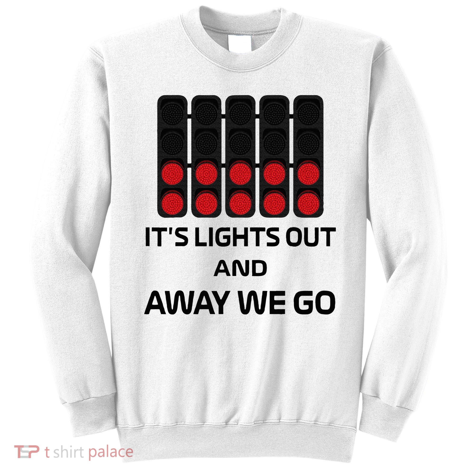 It's Lights Out And Away We Go Formula Racing Circuits Sport Sweatshirt