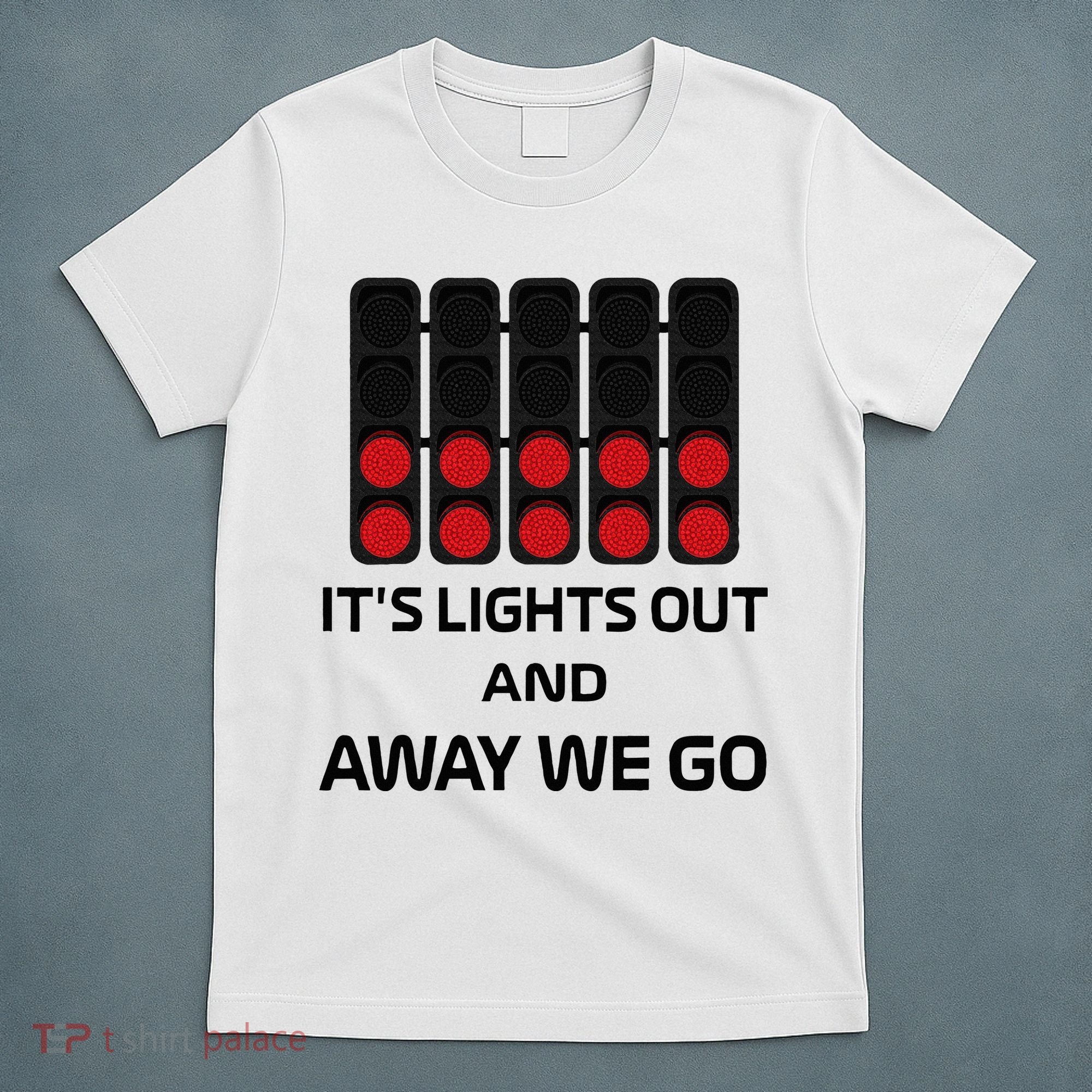 It's Lights Out And Away We Go Formula Racing Circuits Sport T-Shirt