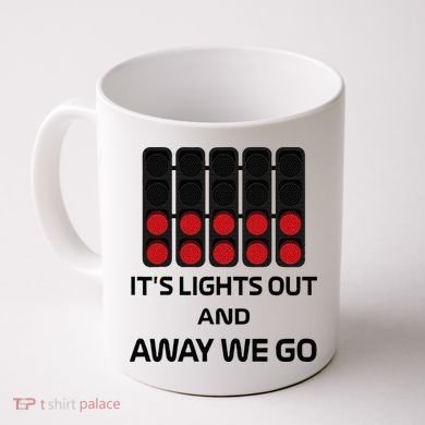 It's Lights Out And Away We Go Formula Racing Circuits Sport Coffee Mug