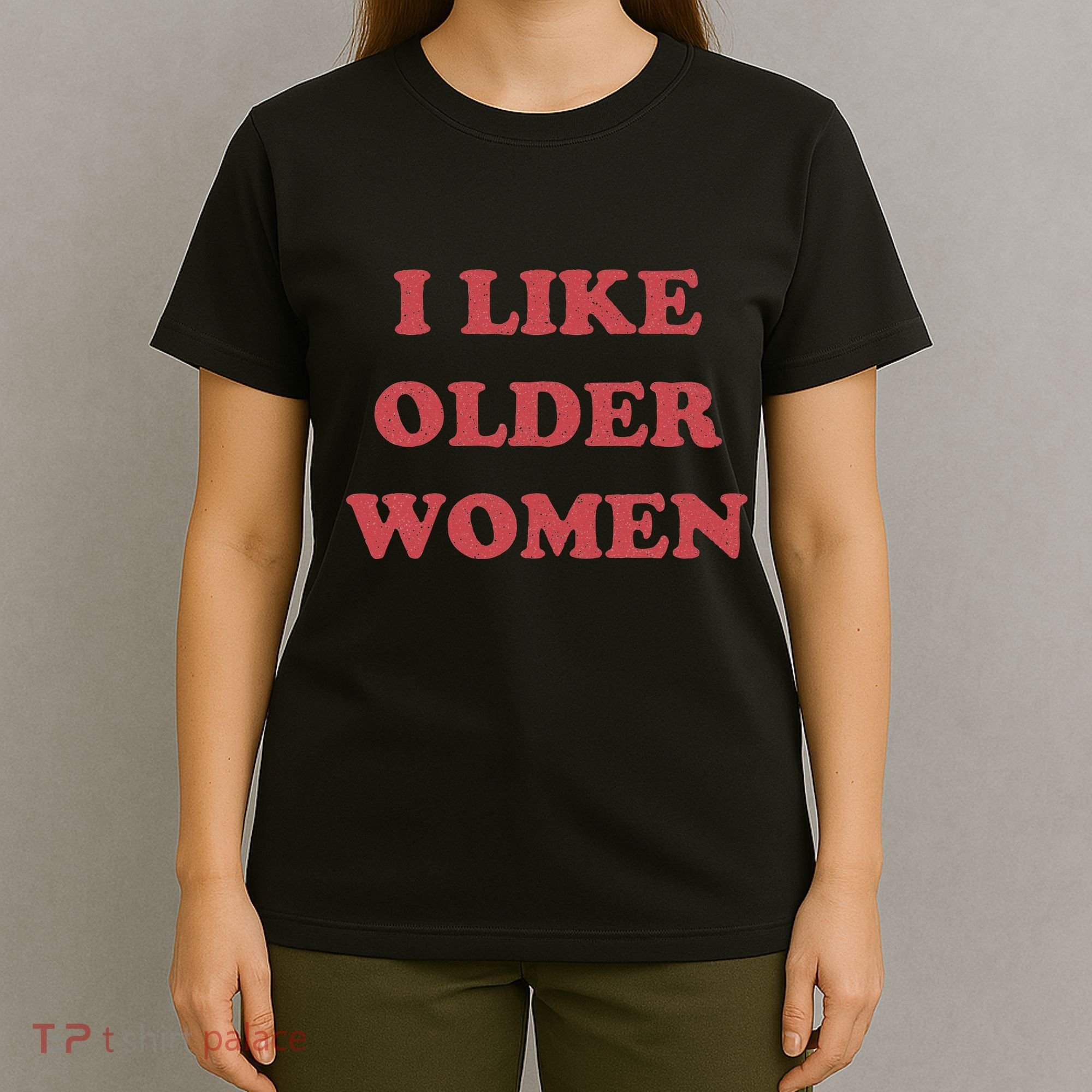 I Like Older Women Apparel T-Shirt