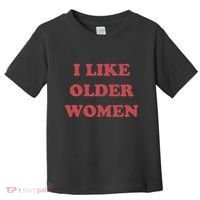 I Like Older Women Apparel Toddler T-Shirt thumb 0