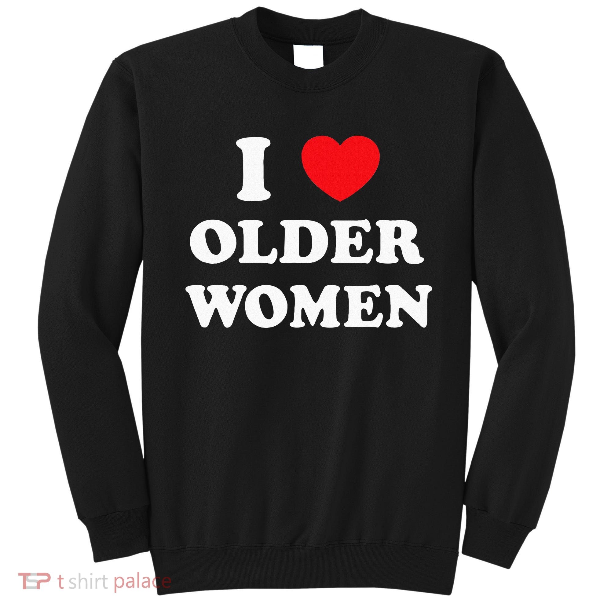 I Love Older Women Heart Hot Moms Sweatshirt