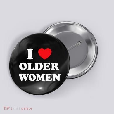 I Love Older Women Heart Hot Moms Button