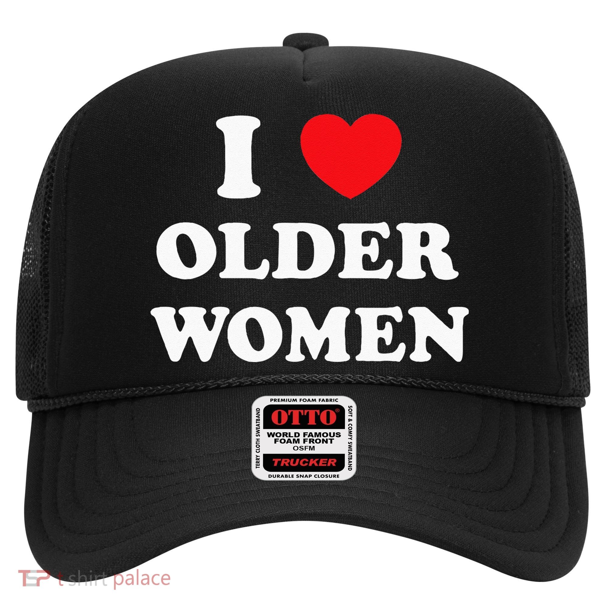 I Love Older Women Heart Hot Moms Hat