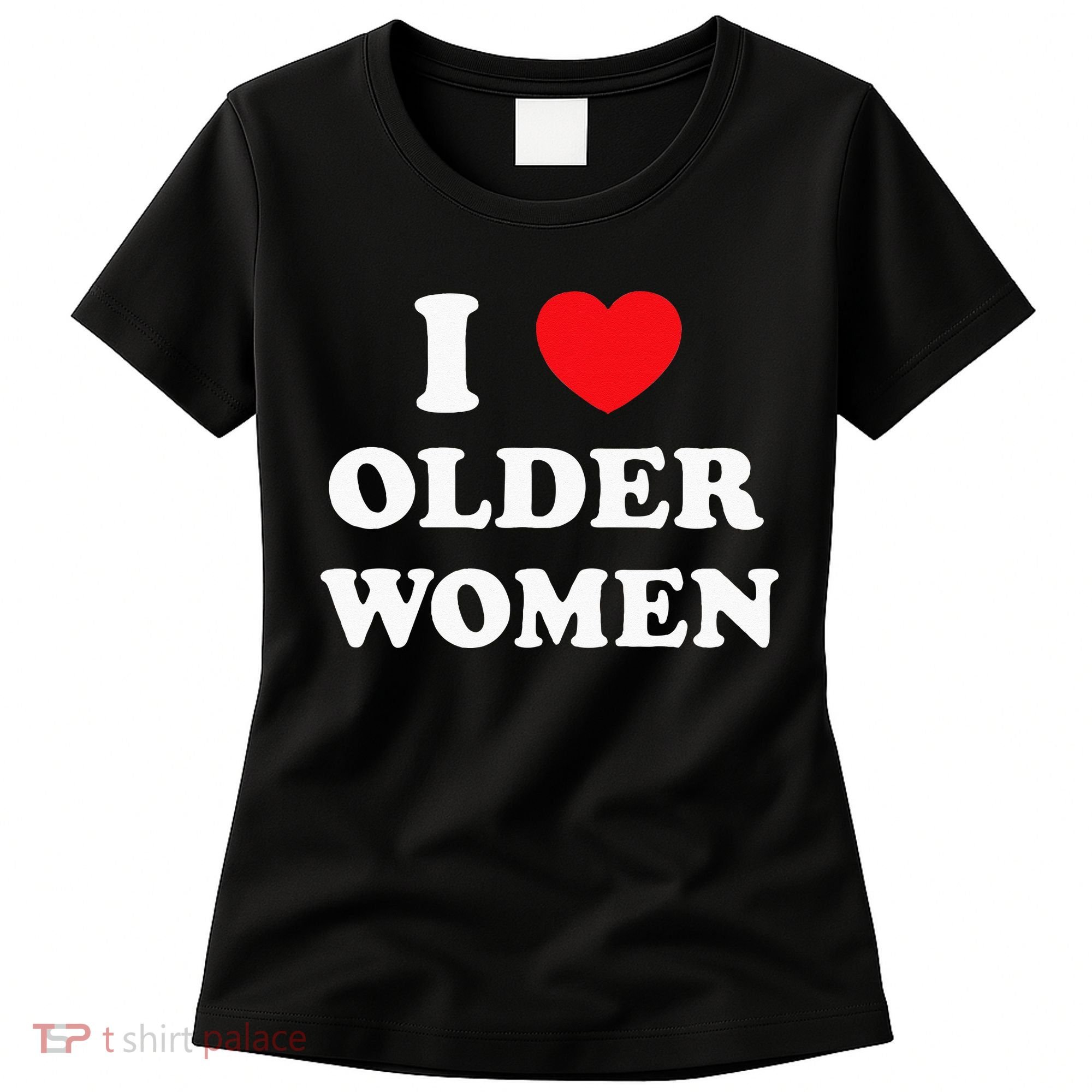 I Love Older Women Heart Hot Moms Women's T-Shirt
