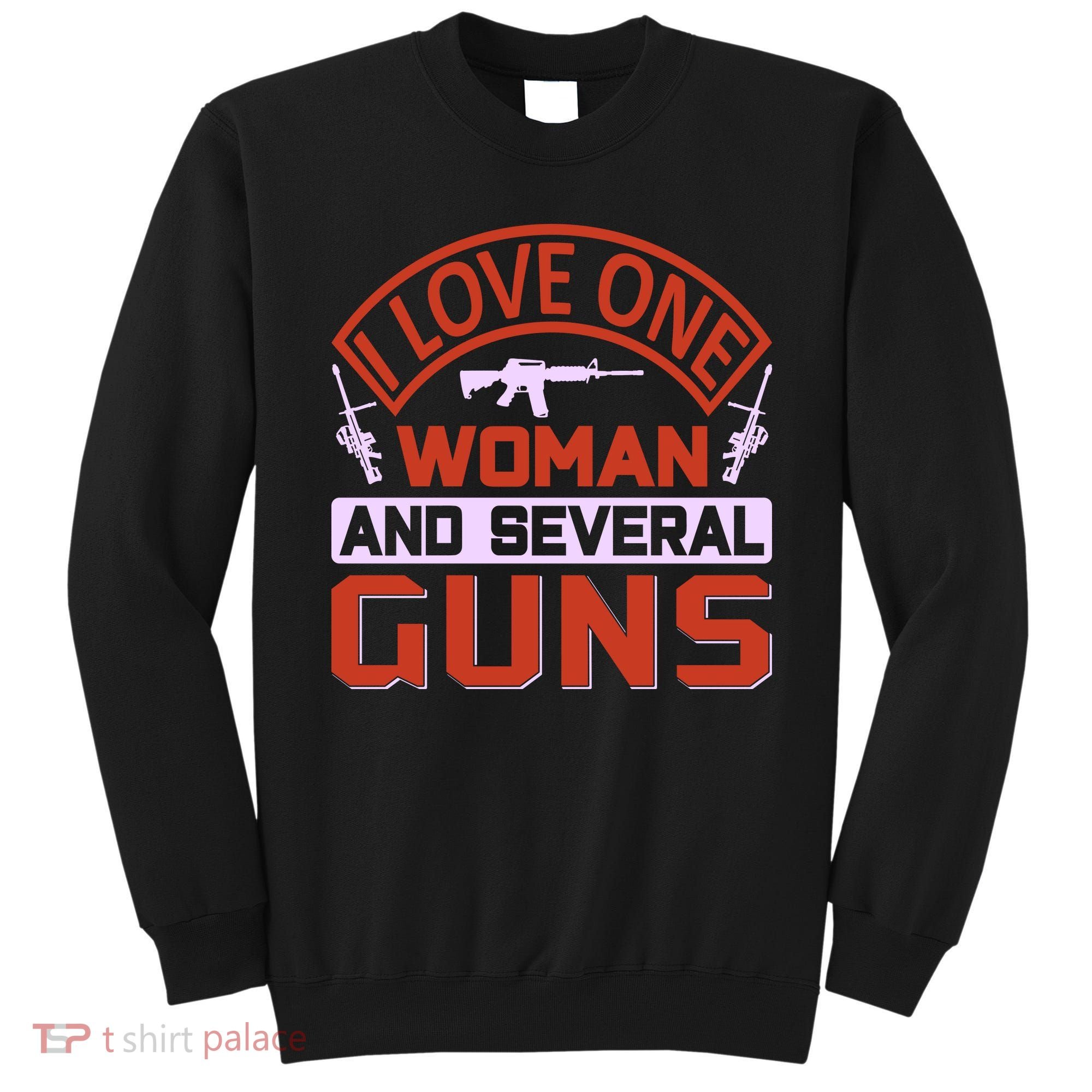 I Love One Woman And Sereval Guns Sweatshirt