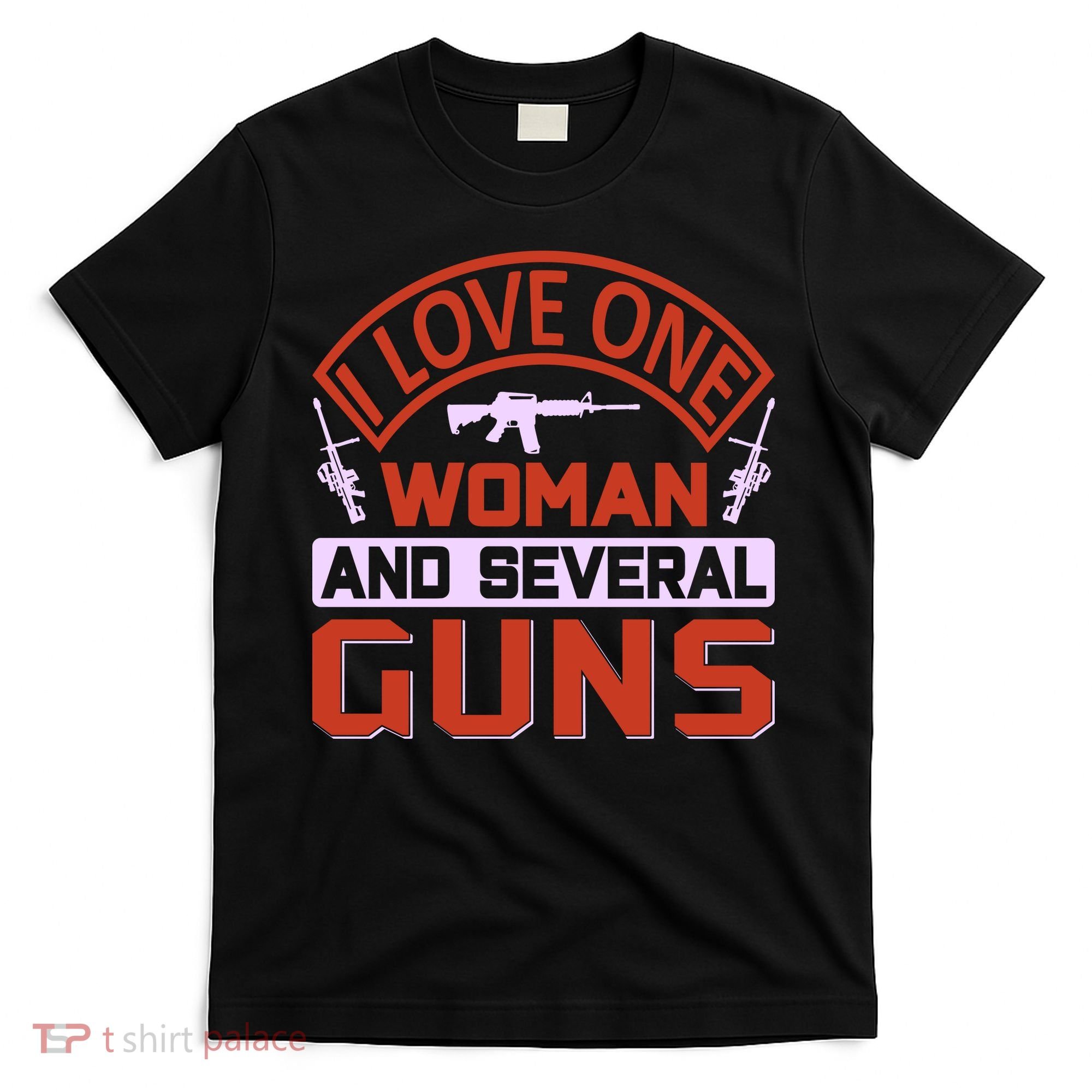 I Love One Woman And Sereval Guns T-Shirt