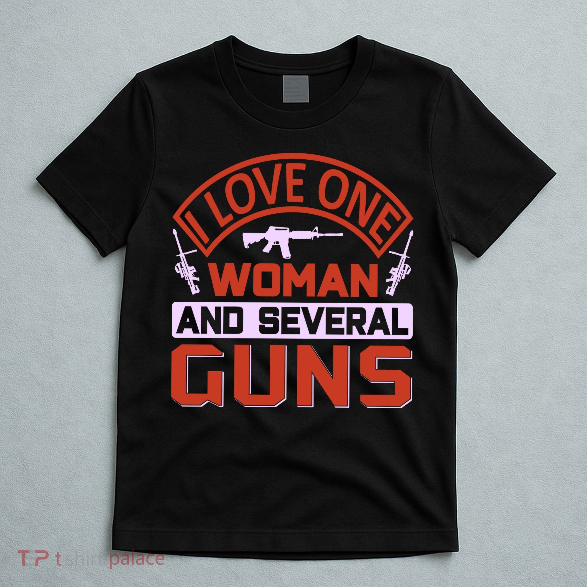 I Love One Woman And Sereval Guns T-Shirt