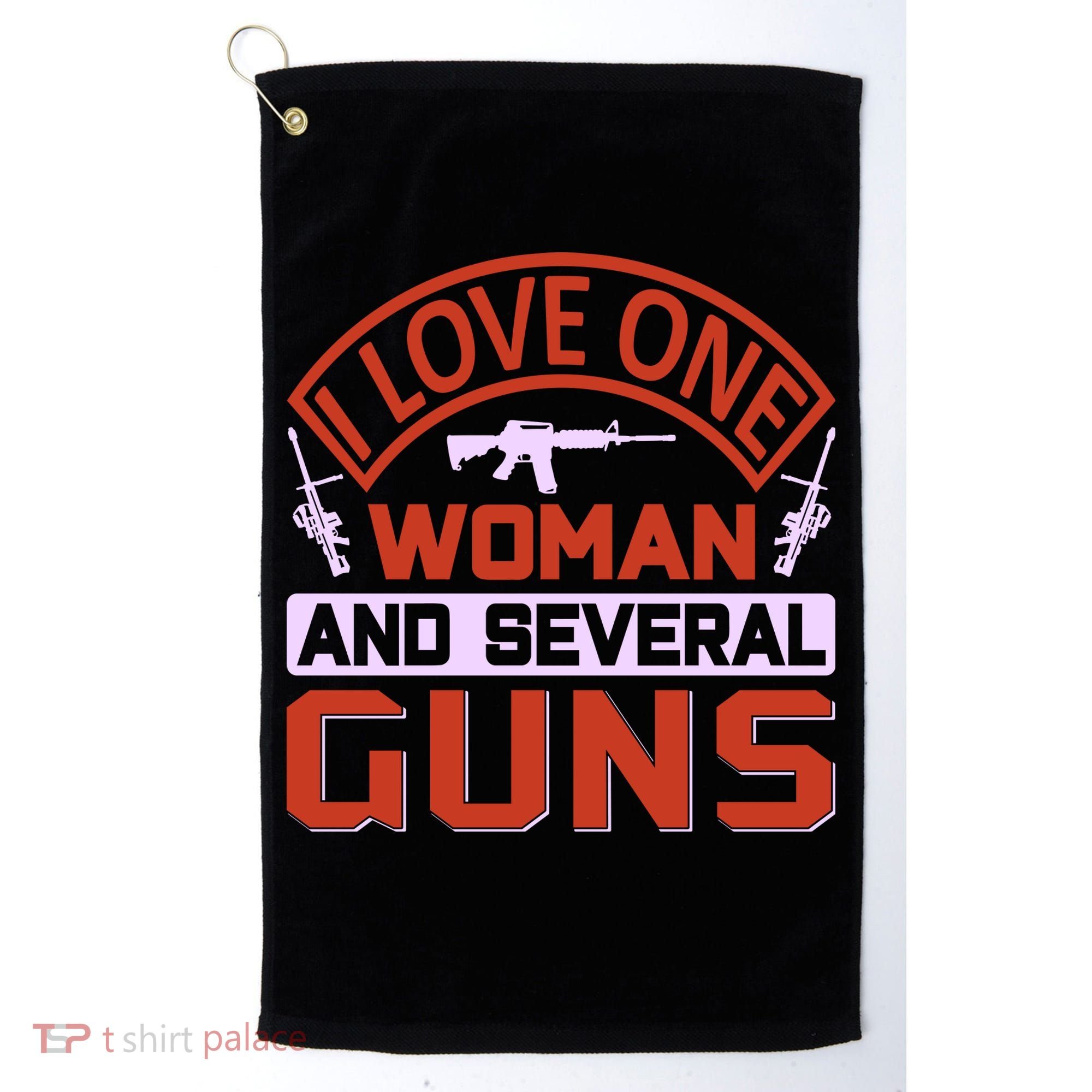 I Love One Woman And Sereval Guns Golf Towel