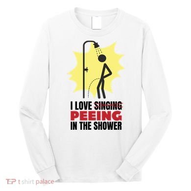 I Love Peeing In The Shower Funny Singing Long Sleeve Shirt