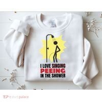I Love Peeing In The Shower Funny Singing Sweatshirt thumb 2