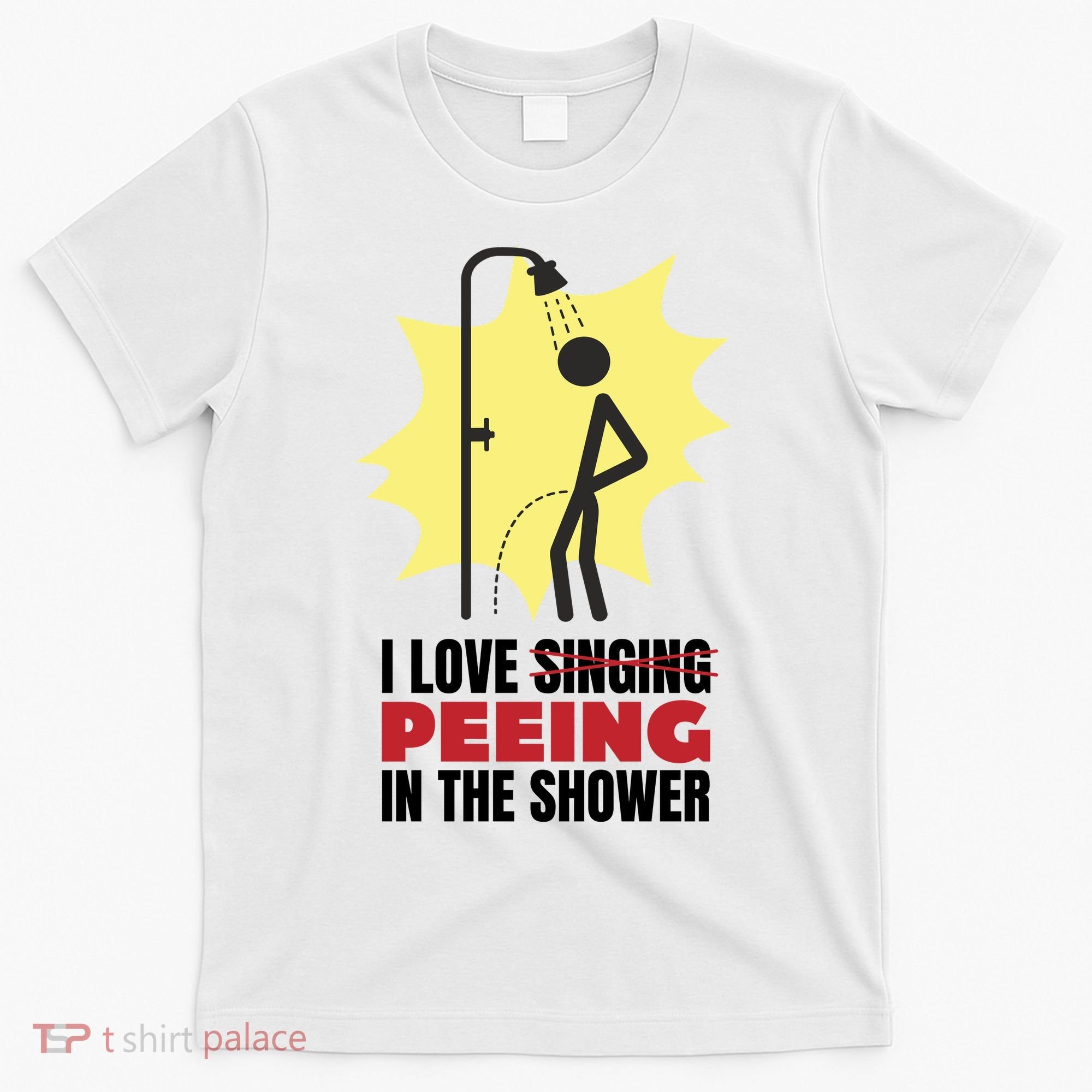 I Love Peeing In The Shower Funny Singing T-Shirt