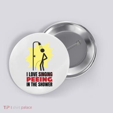 I Love Peeing In The Shower Funny Singing Button