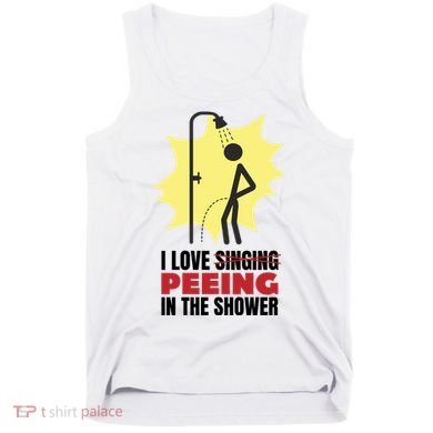 I Love Peeing In The Shower Funny Singing Tank Top