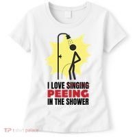I Love Peeing In The Shower Funny Singing Women's T-Shirt thumb 0