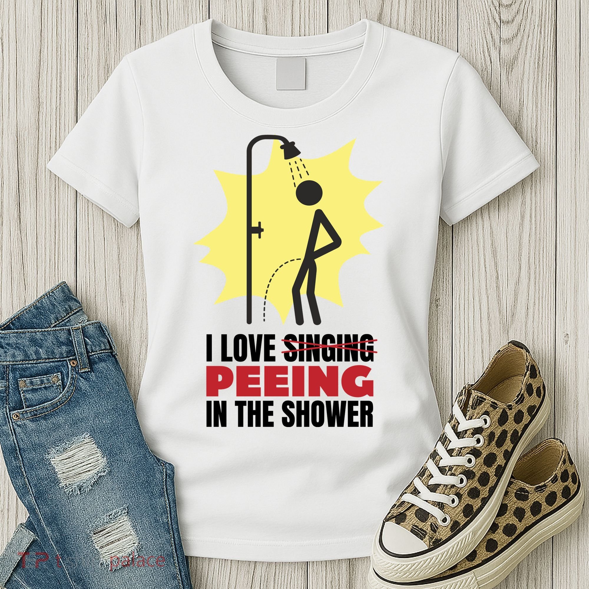 I Love Peeing In The Shower Funny Singing Women's T-Shirt