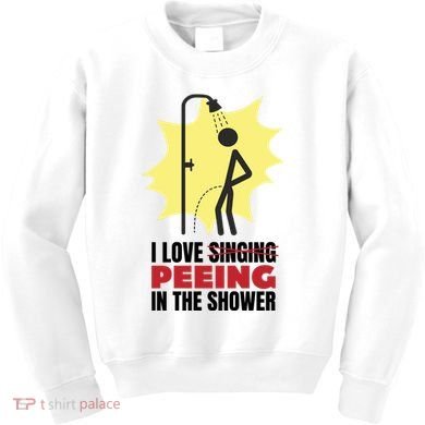 I Love Peeing In The Shower Funny Singing Kids Sweatshirt
