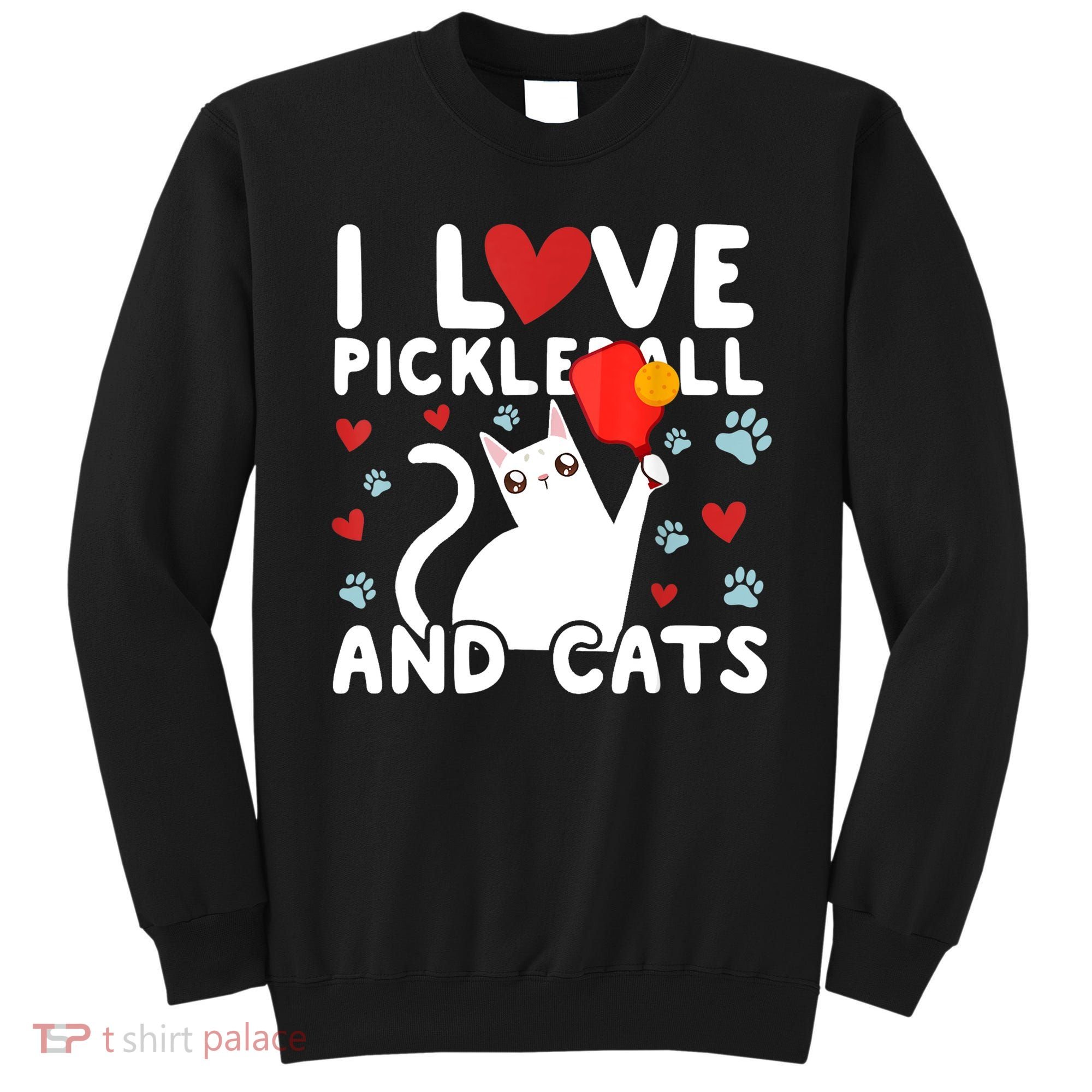 I Love Pickleball & Cats White Cat Fitness Workout Gift TShirt Sweatshirt