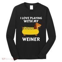 I Love Playing With My Wiener Dachshund Dog Weenie Long Sleeve Shirt thumb 0